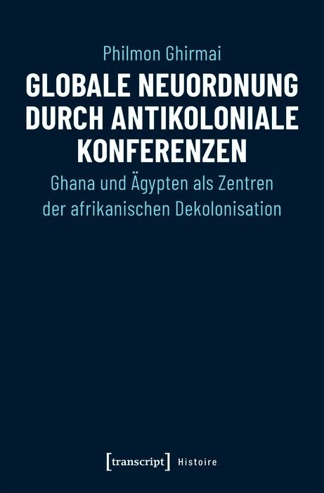 Globale Neuordnung durch antikoloniale Konferenzen -  Philmon Ghirmai