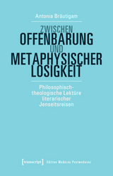 Zwischen Offenbarung und metaphysischer Losigkeit -  Antonia Bräutigam