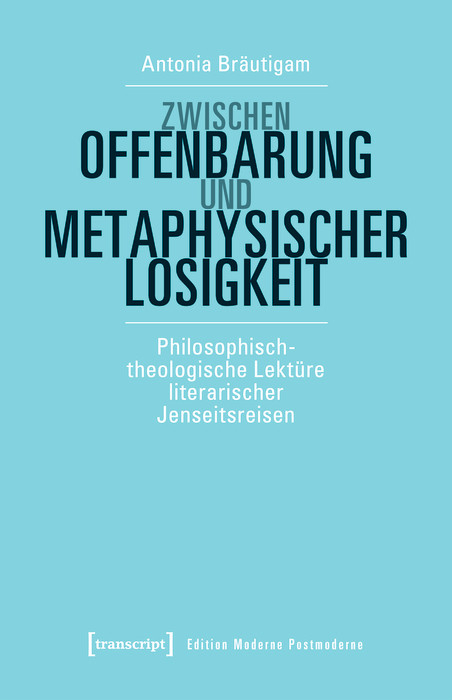 Zwischen Offenbarung und metaphysischer Losigkeit -  Antonia Bräutigam