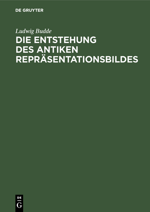 Die Entstehung des antiken Repr&auml;sentationsbildes - Ludwig Budde