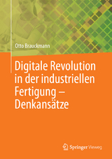 Digitale Revolution in der industriellen Fertigung &ndash; Denkans&auml;tze - Otto Brauckmann