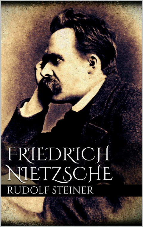 Friedrich Nietzsche - Rudolf Steiner