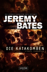 DIE KATAKOMBEN (Die be&auml;ngstigendsten Orte der Welt 2) -  Jeremy Bates