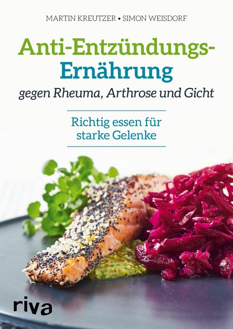 Anti-Entz&uuml;ndungs-Ern&auml;hrung gegen Rheuma, Arthrose und Gicht -  Martin Kreutzer,  Simon Weisdorf
