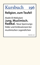 Jung. Muslimisch. Radikal. - Aladin El-Mafaalani