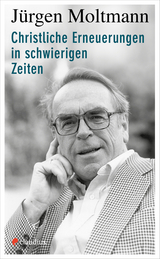 Christliche Erneuerungen in schwierigen Zeiten - J&uuml;rgen Moltmann
