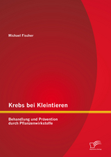 Krebs bei Kleintieren: Behandlung und Pr&auml;vention durch Pflanzenwirkstoffe - Michael Fischer