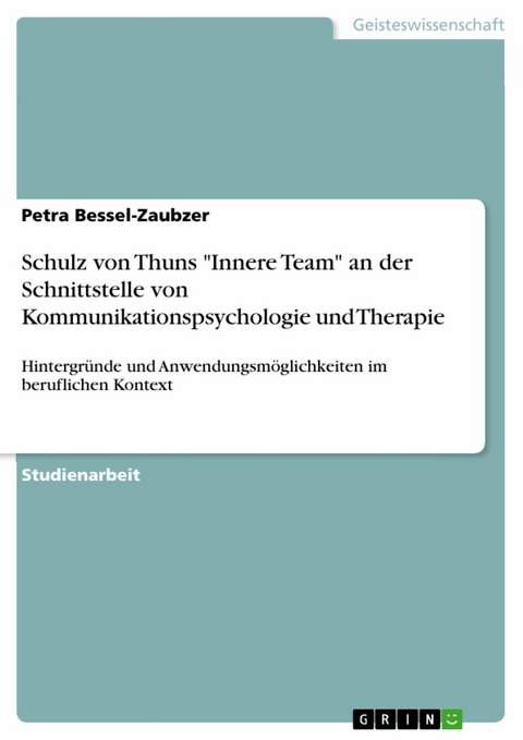 Schulz von Thuns "Innere Team" an der Schnittstelle von Kommunikationspsychologie und Therapie - Petra Bessel-Zaubzer