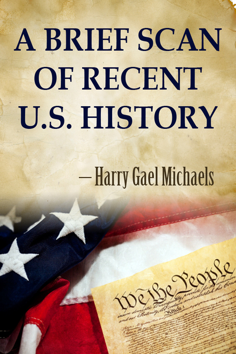A Brief Scan of Recent U.S. History - Harry Gael Michaels