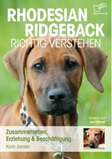 Rhodesian Ridgeback richtig verstehen: Zusammenleben, Erziehung & Besch&auml;ftigung - Karin Jansen