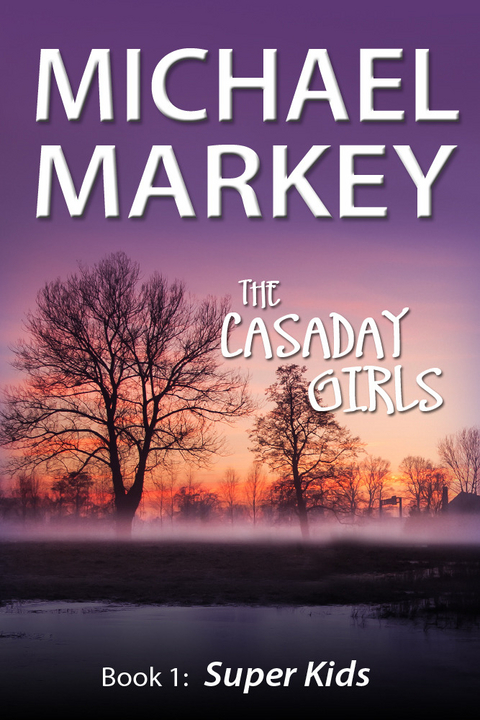 Casaday Girls, Book 1: Super Kids -  Michael Inc. Markey