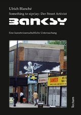 Something to s(pr)ay: Der Street Artivist Banksy - Ulrich Blanch&eacute;