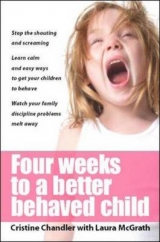Four Weeks to a Better Behaved Child - Chandler, Cristine; McGrath, Laura