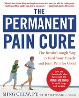 The Permanent Pain Cure: The Breakthrough Way to Heal Your Muscle and Joint Pain for Good (PB) - Chew, Ming; Golden, Stephanie