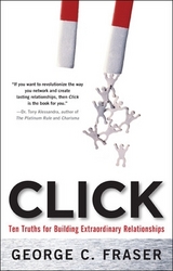 Click: Ten Truths for Building Extraordinary Relationships - Fraser, George