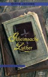Geheimsache Luther - Birte Jacobs