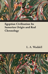 Egyptian Civilization Its Sumerian Origin and Real Chronology - L. A. Waddell