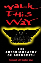 Walk This Way: The Autobiography Of Aerosmith - Aerosmith; Davis, Stephen