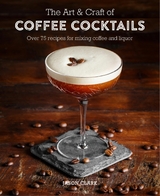 Art & Craft of Coffee Cocktails -  Jason Clark