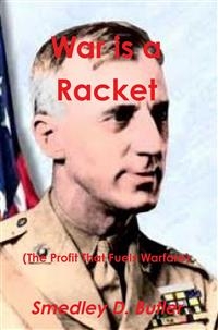 War is a Racket (The Profit That Fuels Warfare)