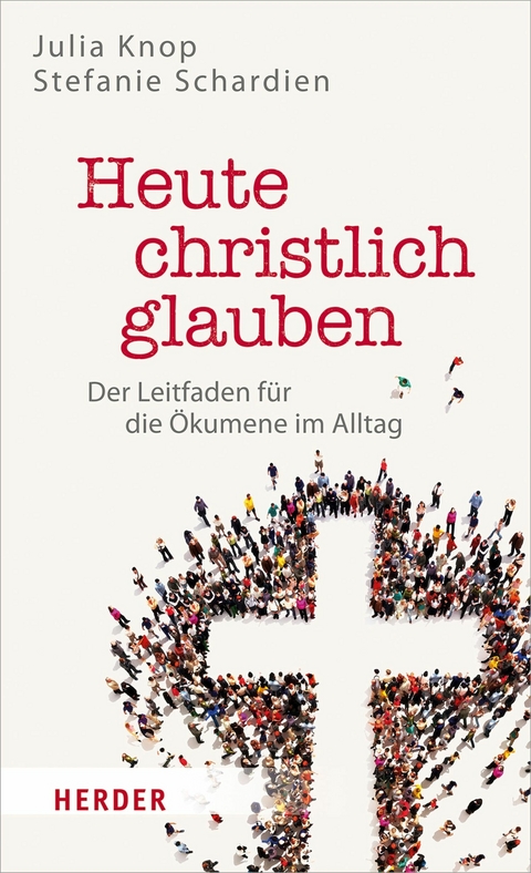 Heute christlich glauben - Julia Knop, Stefanie Schardien