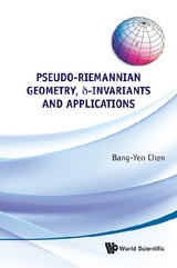 Pseudo-riemannian Geometry, Delta-invariants And Applications - Bang-Yen Chen