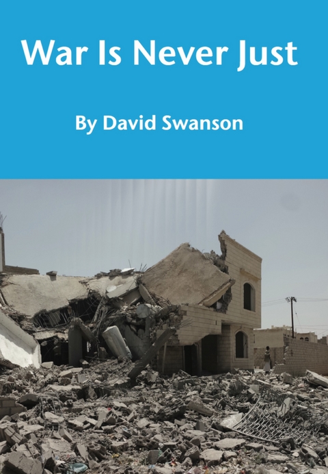 War Is Never Just - David C.N. Swanson