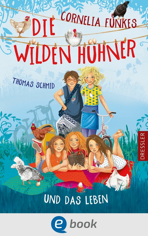 Die Wilden H&uuml;hner 6. Cornelia Funkes Die Wilden H&uuml;hner und das Leben - Thomas Schmid