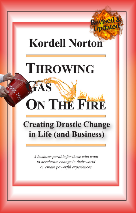Throwing Gas on The Fire - Creating Drastic Change in Life (and Business) - Kordell Norton