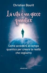 La vita &egrave; un gioco quantico - Christina Bourit
