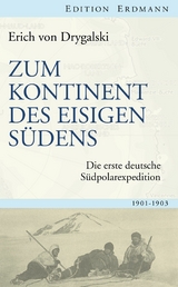 Zum Kontinent des eisigen S&uuml;dens - Erich von Drygalski