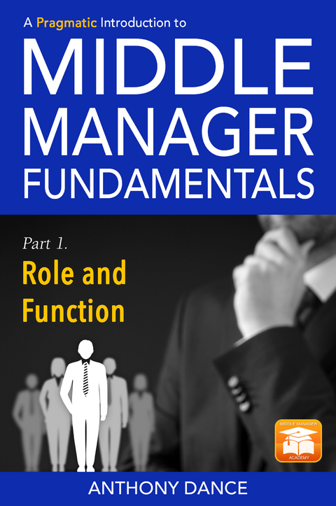 A Pragmatic Introduction to Middle Manager Fundamentals: Part 1 - Role and Function - Anthony Dance