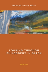 Looking Through Philosophy in Black -  Mabogo Percy More
