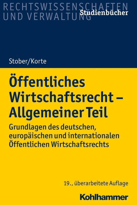 &Ouml;ffentliches Wirtschaftsrecht - Allgemeiner Teil - Stefan Korte, Rolf Stober