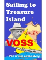 Sailing to Treasure Island: The Cruise of the Xora -  Captain J.C. Voss