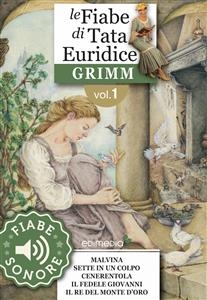 Fiabe Sonore Grimm 1 - Malvina; Sette in un colpo; Cenerentola; Il fedele Giovanni; Il re del monte d'oro