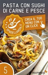 Pasta con sughi di carne e pesce -  Spadellandia