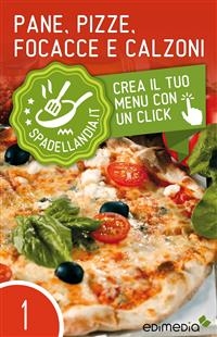 Pane, Pizze, Focacce e Calzoni -  Spadellandia