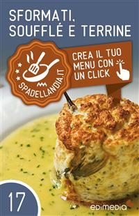 Sformati, Soufflé e Terrine Sformati, Soufflé e Terrine