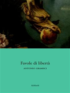 Favole di libert&agrave; - Antonio Gramsci