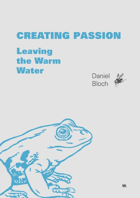 Creating Passion – Leaving the warm water - Daniel Bloch, Benjamin Güdel, Eva Zurbriggen