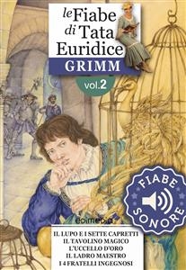 Fiabe Sonore Grimm 2 - Il lupo e i sette capretti; Il tavolino magico; L'uccello d'oro; Il ladro maestro; I quattro fratelli in