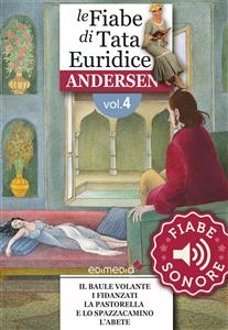 Fiabe Sonore Andersen 4 - Il baule volante; I fidanzati; La pastorella e lo spazzacamino; L'abete