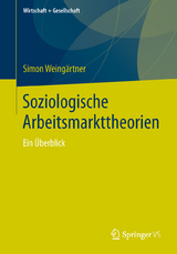Soziologische Arbeitsmarkttheorien - Simon Weing&auml;rtner