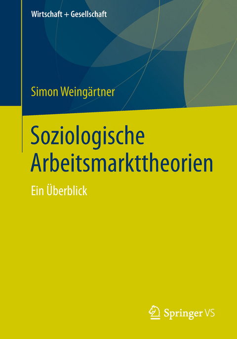 Soziologische Arbeitsmarkttheorien - Simon Weing&auml;rtner