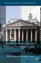 An Economist&rsquo;s Guide to Economic History - 