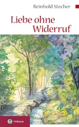 Liebe ohne Widerruf - Reinhold Stecher