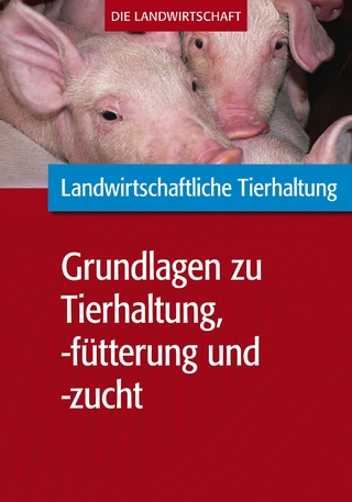 Landwirtschaftliche Tierhaltung: Grundlagen zur landwirtschaftl. Tierhaltung, -fütterung und -zucht