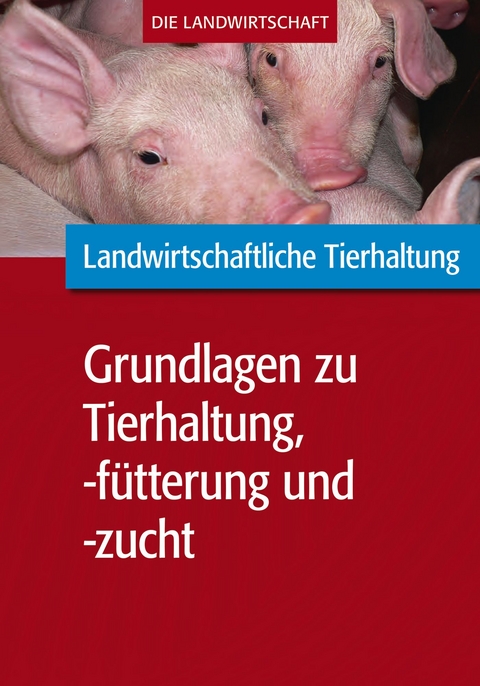 Landwirtschaftliche Tierhaltung: Grundlagen zur landwirtschaftl. Tierhaltung, -f&uuml;tterung und -zucht -  VELA