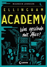 Ellingham Academy (Band 1) - Was geschah mit Alice? - Maureen Johnson